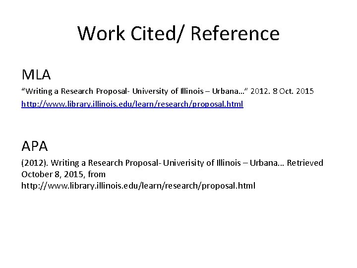 Work Cited/ Reference MLA “Writing a Research Proposal- University of Illinois – Urbana…” 2012.