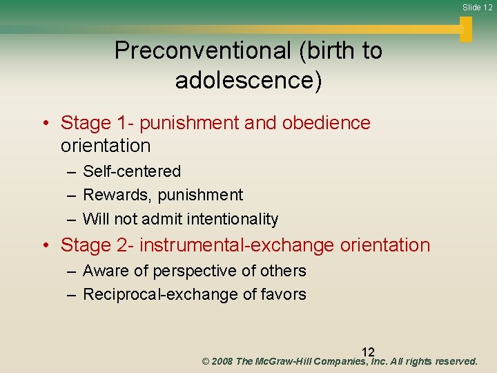 Slide 12 Preconventional (birth to adolescence) • Stage 1 - punishment and obedience orientation