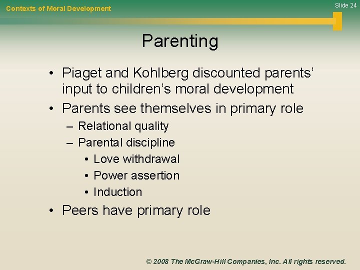 Slide 24 Contexts of Moral Development Parenting • Piaget and Kohlberg discounted parents’ input