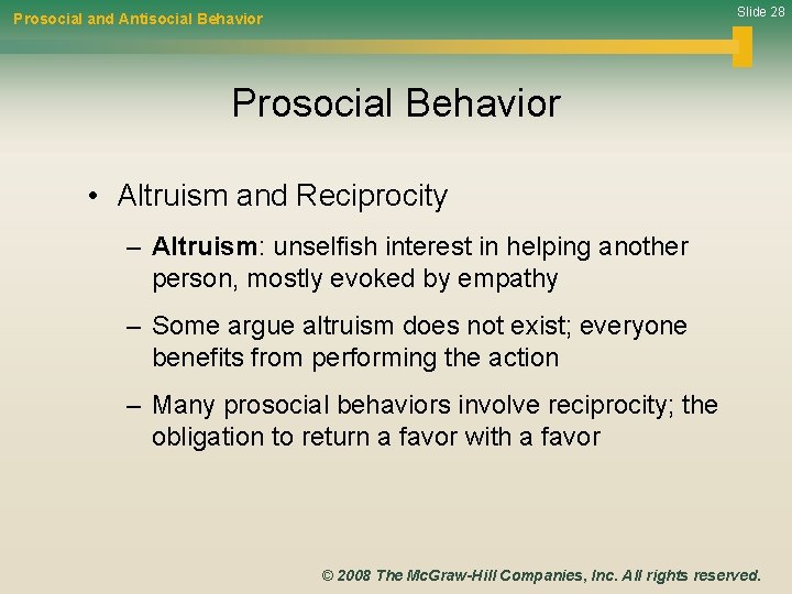 Slide 28 Prosocial and Antisocial Behavior Prosocial Behavior • Altruism and Reciprocity – Altruism: