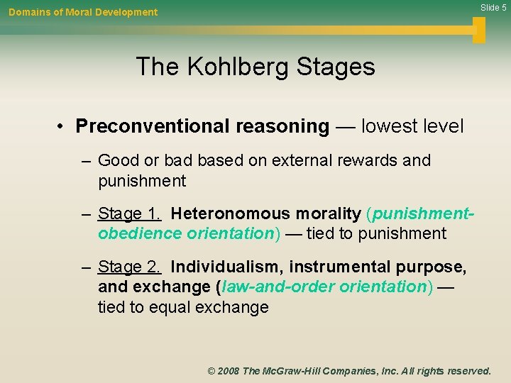 Slide 5 Domains of Moral Development The Kohlberg Stages • Preconventional reasoning — lowest