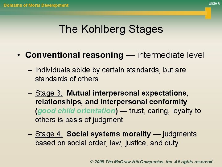 Slide 6 Domains of Moral Development The Kohlberg Stages • Conventional reasoning — intermediate