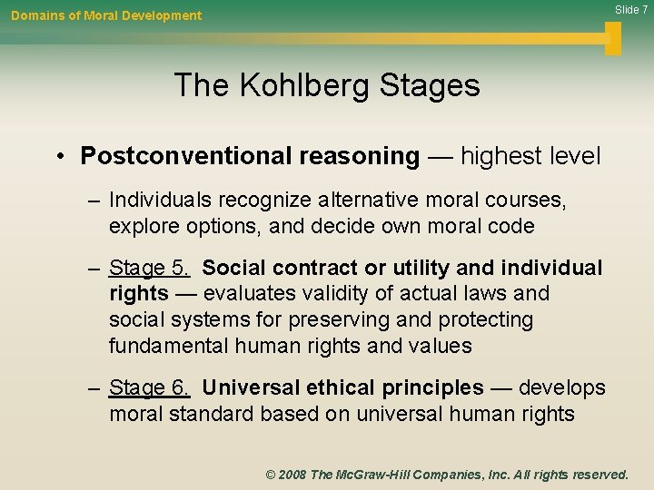 Slide 7 Domains of Moral Development The Kohlberg Stages • Postconventional reasoning — highest