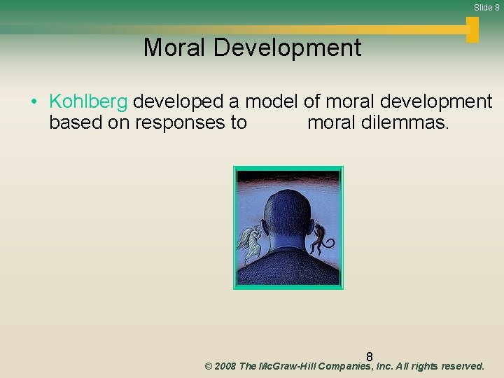 Slide 8 Moral Development • Kohlberg developed a model of moral development based on