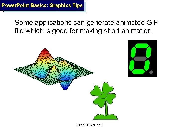 Power. Point Basics: Graphics Tips Some applications can generate animated GIF file which is