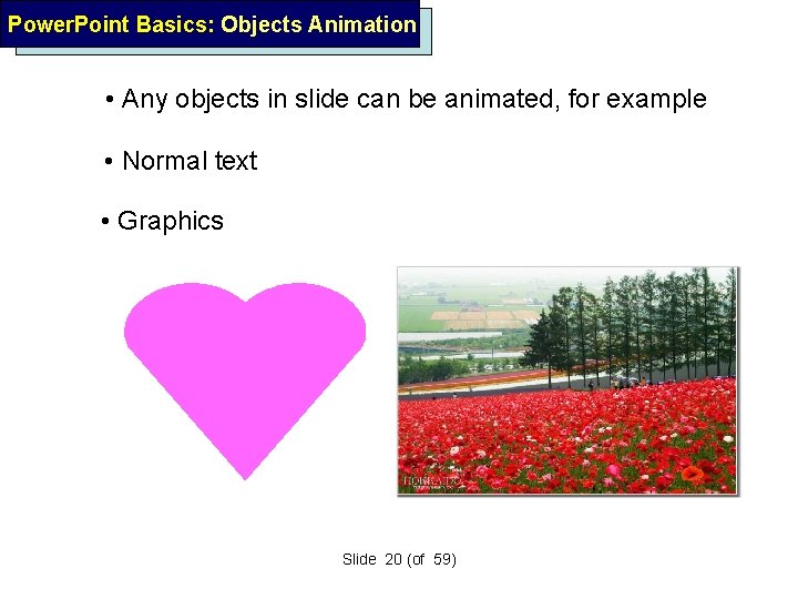 Power. Point Basics: Objects Animation • Any objects in slide can be animated, for