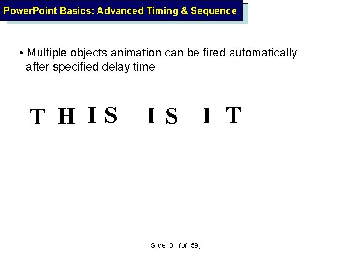 Power. Point Basics: Advanced Timing & Sequence • Multiple objects animation can be fired