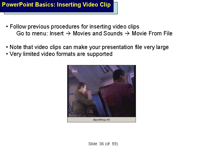 Power. Point Basics: Inserting Video Clip • Follow previous procedures for inserting video clips