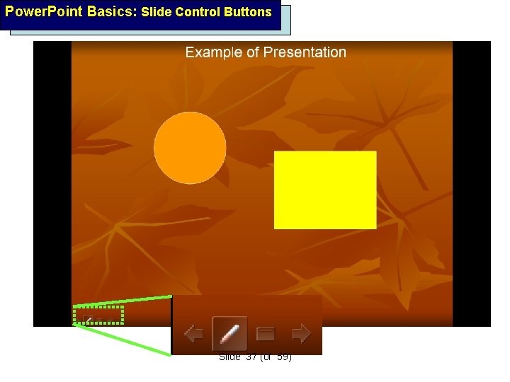 Power. Point Basics: Slide Control Buttons Slide 37 (of 59) 