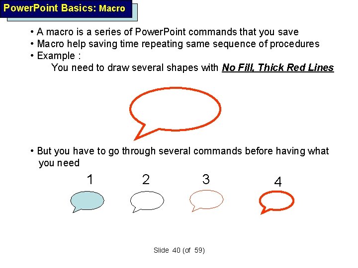 Power. Point Basics: Macro • A macro is a series of Power. Point commands