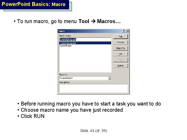 Power. Point Basics: Macro • To run macro, go to menu Tool Macros… •