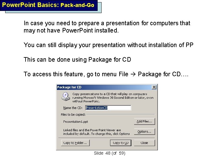 Power. Point Basics: Pack-and-Go In case you need to prepare a presentation for computers