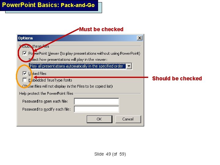 Power. Point Basics: Pack-and-Go Must be checked Should be checked Slide 49 (of 59)