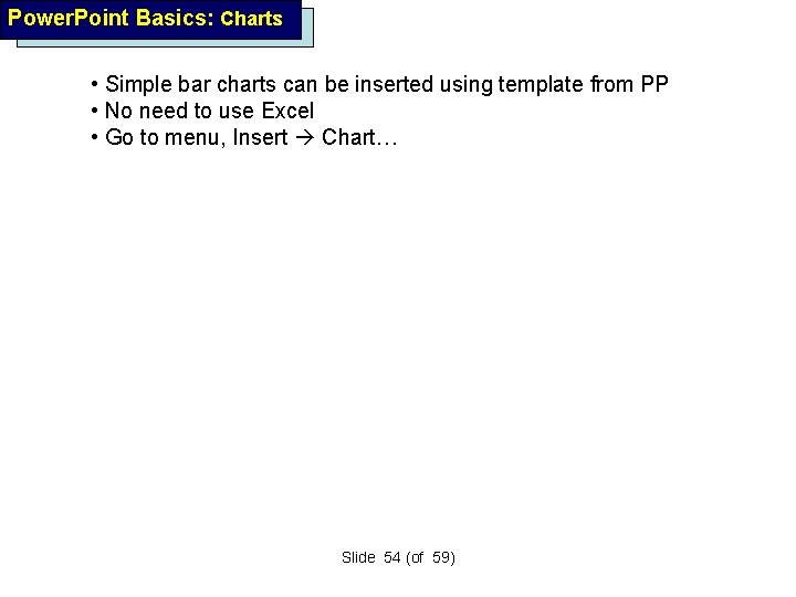 Power. Point Basics: Charts • Simple bar charts can be inserted using template from