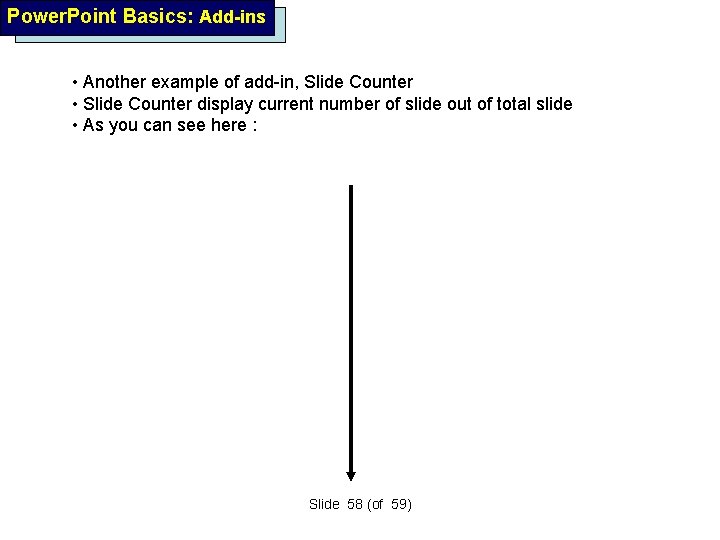 Power. Point Basics: Add-ins • Another example of add-in, Slide Counter • Slide Counter