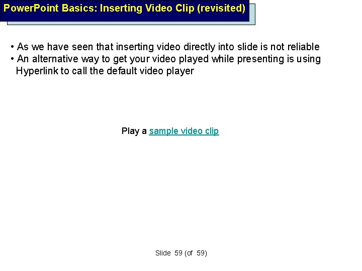 Power. Point Basics: Inserting Video Clip (revisited) • As we have seen that inserting