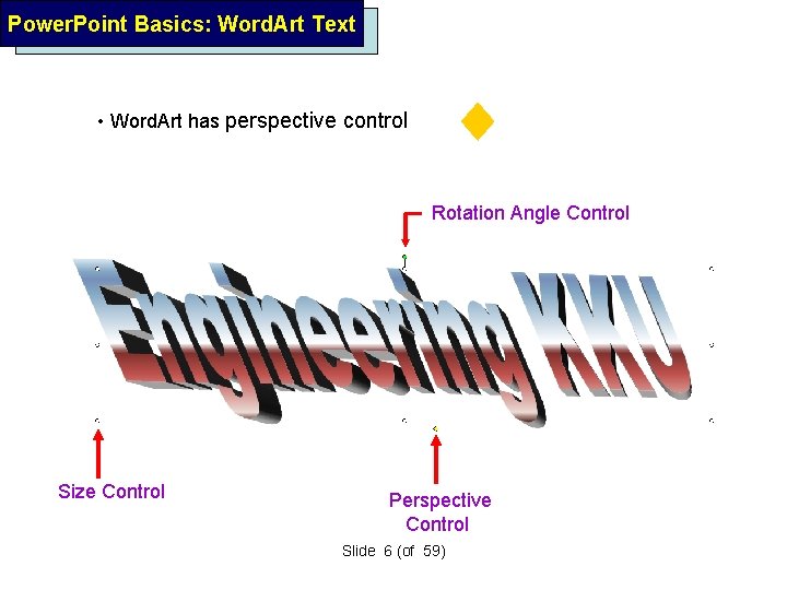 Power. Point Basics: Word. Art Text • Word. Art has perspective control Rotation Angle