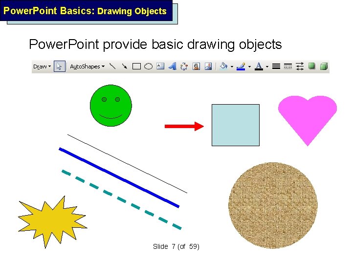 Power. Point Basics: Drawing Objects Power. Point provide basic drawing objects Slide 7 (of