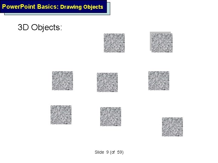 Power. Point Basics: Drawing Objects 3 D Objects: Slide 9 (of 59) 