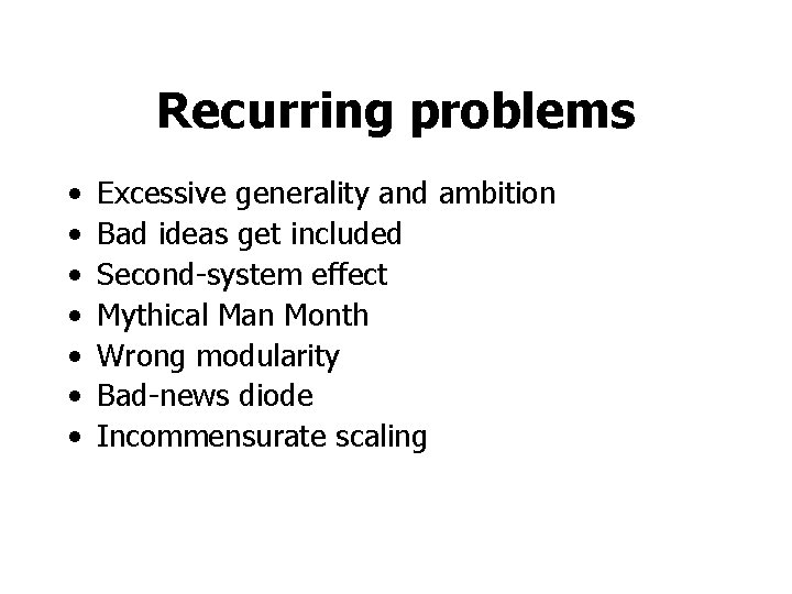 Recurring problems • • Excessive generality and ambition Bad ideas get included Second-system effect