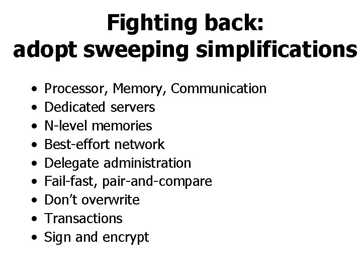 Fighting back: adopt sweeping simplifications • • • Processor, Memory, Communication Dedicated servers N-level