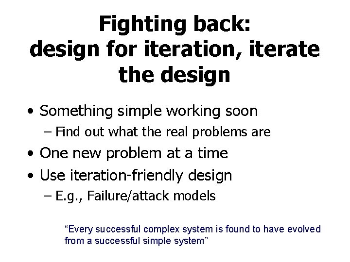 Fighting back: design for iteration, iterate the design • Something simple working soon –