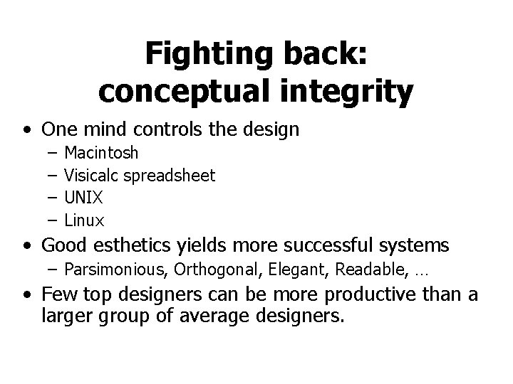 Fighting back: conceptual integrity • One mind controls the design – – Macintosh Visicalc