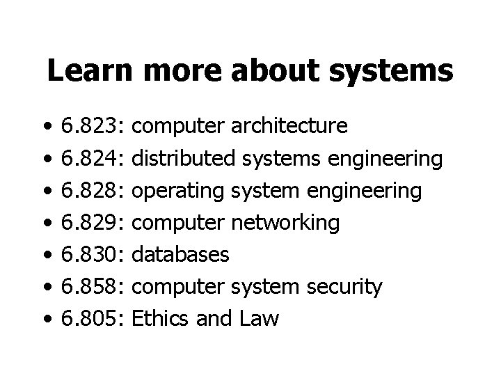 Learn more about systems • • 6. 823: 6. 824: 6. 828: 6. 829: