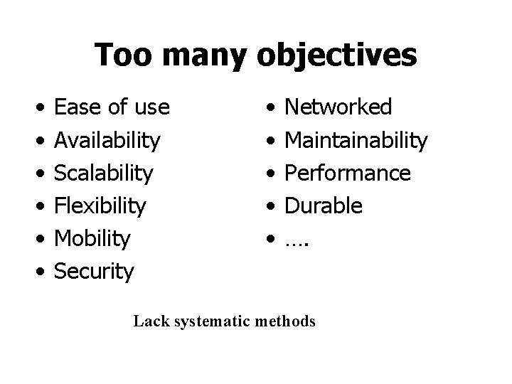 Too many objectives • • • Ease of use Availability Scalability Flexibility Mobility Security