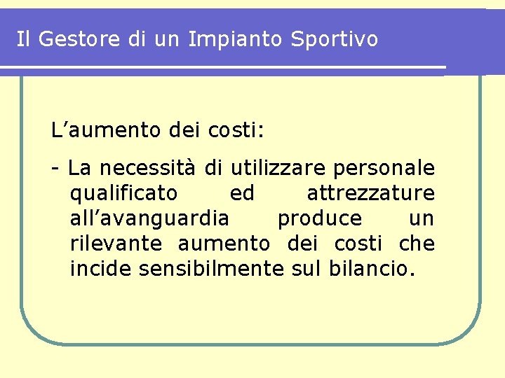 Il Gestore di un Impianto Sportivo L’aumento dei costi: - La necessità di utilizzare