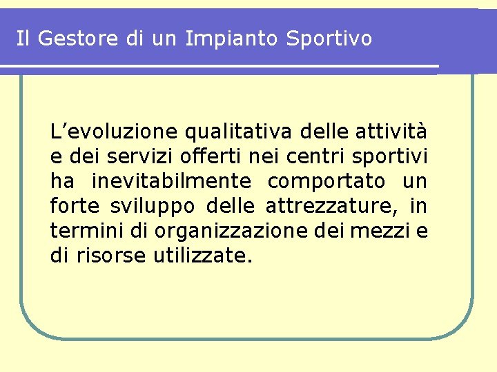 Il Gestore di un Impianto Sportivo L’evoluzione qualitativa delle attività e dei servizi offerti