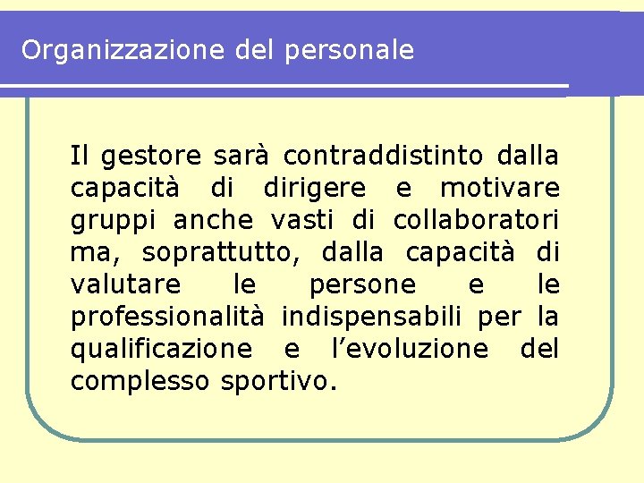 Organizzazione del personale Il gestore sarà contraddistinto dalla capacità di dirigere e motivare gruppi