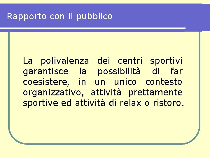 Rapporto con il pubblico La polivalenza dei centri sportivi garantisce la possibilità di far