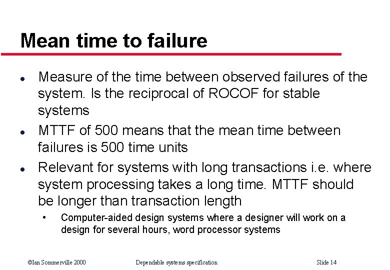 Mean time to failure l l l Measure of the time between observed failures