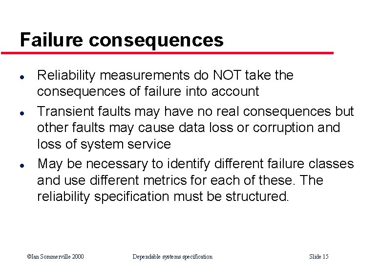 Failure consequences l l l Reliability measurements do NOT take the consequences of failure