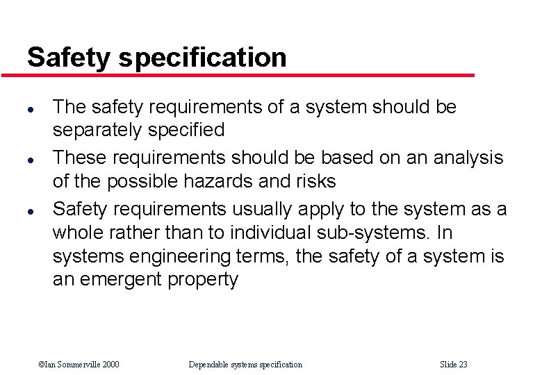 Safety specification l l l The safety requirements of a system should be separately