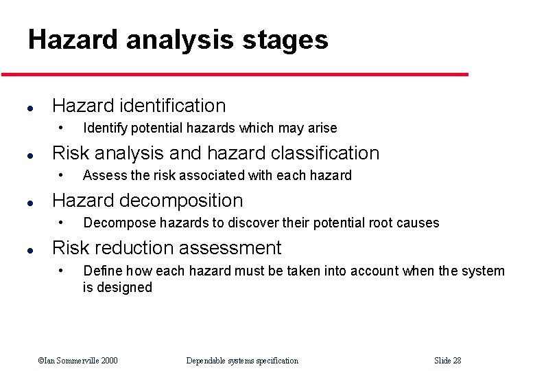 Hazard analysis stages l Hazard identification • l Risk analysis and hazard classification •