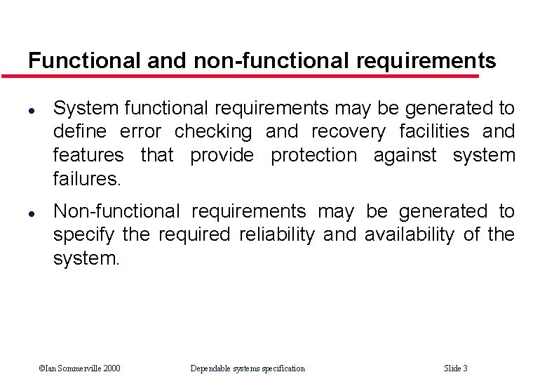 Functional and non-functional requirements l l System functional requirements may be generated to define