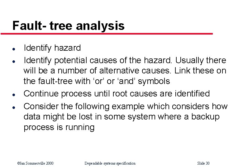 Fault- tree analysis l l Identify hazard Identify potential causes of the hazard. Usually