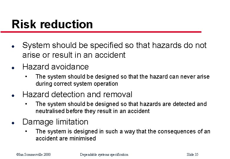 Risk reduction l l System should be specified so that hazards do not arise