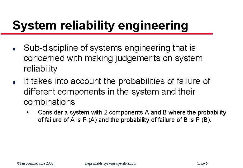 System reliability engineering l l Sub-discipline of systems engineering that is concerned with making