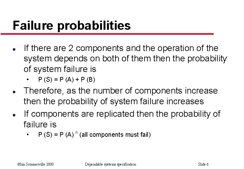 Failure probabilities l If there are 2 components and the operation of the system