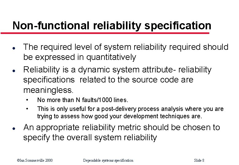 Non-functional reliability specification l l The required level of system reliability required should be