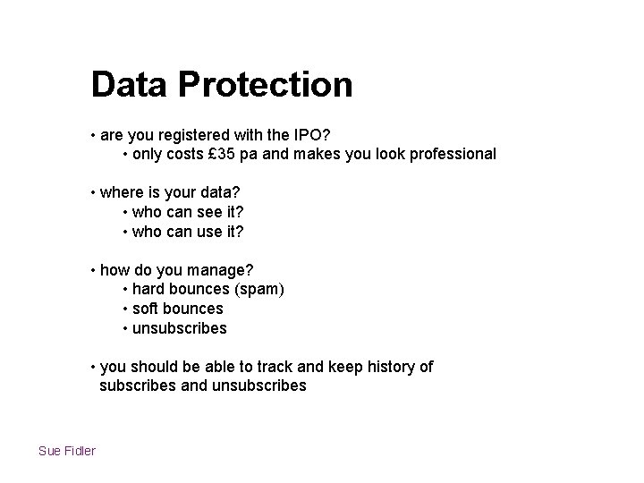 Data Protection • are you registered with the IPO? • only costs £ 35