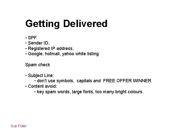 Getting Delivered • SPF • Sender ID, • Registered IP address, • Google, hotmail,