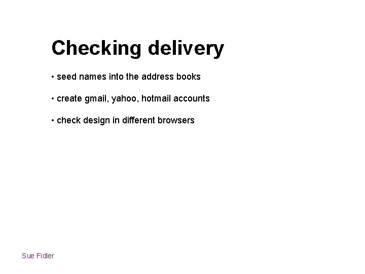 Checking delivery • seed names into the address books • create gmail, yahoo, hotmail