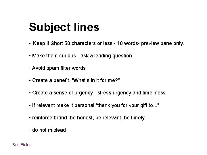 Subject lines • Keep it Short 50 characters or less - 10 words- preview