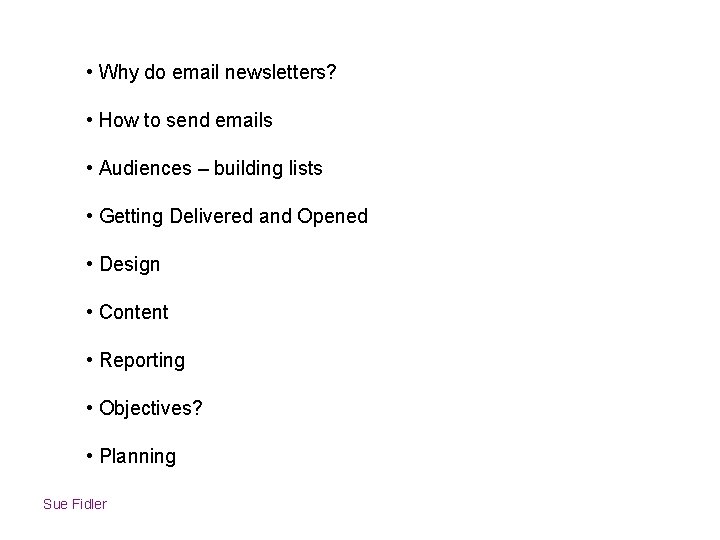  • Why do email newsletters? • How to send emails • Audiences –