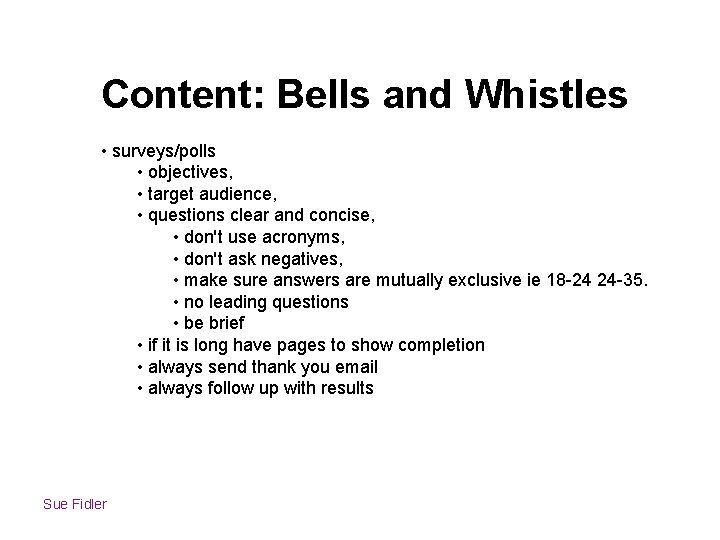 Content: Bells and Whistles • surveys/polls • objectives, • target audience, • questions clear