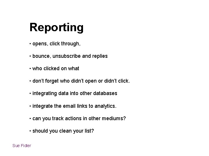 Reporting • opens, click through, • bounce, unsubscribe and replies • who clicked on